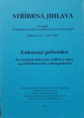 kniha Stříbrná Jihlava seminář K dějinám hornictví a důlních prací na Vysočině, Jihlava 15.9.-16.9.2001 Exkurzní průvodce Po stopách dolování stříbra a zlata na Pelhřimovsku a Humpolecku, Česká speleologická společnost 2001