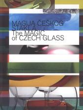 kniha Magija češkog stakla = The magic of Czech glass : [katalog izložbe, Ambasada Češke Republike 2009