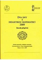 kniha Dva dny s didaktikou matematiky 2009 sborník příspěvků : Praha, 19.-20.2.2009, Univerzita Karlova, Pedagogická fakulta 2009