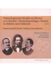 kniha Německojazyčné divadlo na Moravě a ve Slezsku. 1/3, - Ředitelé městských divadel = Deutschsprachiges Theater in Mähren und Schlesien. 1/3, Direktoren der Stadttheater, Univerzita Palackého v Olomouci 2011