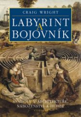 kniha Labyrint a bojovník symboly v architektuře, náboženství a hudbě, Vyšehrad 2008