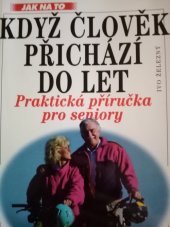 kniha Když člověk přichází do let- věk si určujeme sami - praktická příručka pro seniory, Ivo Železný 1997