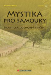 kniha Mystika pro samouky praktická duchovní cvičení, Grada 2010