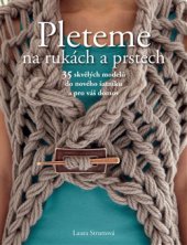 kniha Pleteme na rukách a prstech 35 skvělých modelů do nového šatníku a pro váš domov, Slovart 2015