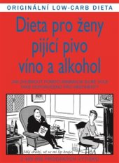 kniha Dieta pro ženy pijící pivo, víno a alkohol Jak zhubnout pomocí minimální silné vůle. Také doporučeno pro abstinenty, Pragma 2015