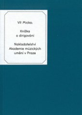 kniha Knížka o dirigování Stručná učebnice zaměřená především na pohybovou metodiku, Akademie múzických umění v Praze 2013