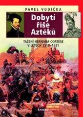 kniha Dobytí říše Aztéků tažení Hernána Cortése v letech 1519-1521, Epocha 2011