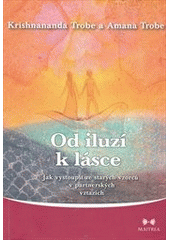 kniha Od iluzí k lásce jak vystoupit ze starých vzorců v partnerských vztazích, Maitrea 2010