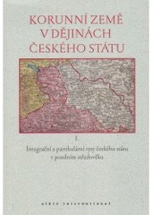 kniha Korunní země v dějinách českého státu I. - Integrační a partikulární rysy českého státu v pozdním středověku : - sborník příspěvků přednesených na kolokviu pořádaném dne 4. června 2002 na FF UK, Pro ústav českých dějin FF UK Praha nakl. Albis International 2003