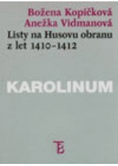 kniha Listy na Husovu obranu z let 1410-1412 konec jedné legendy?, Karolinum  1999