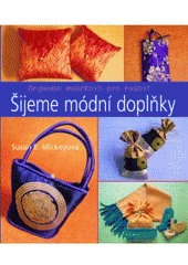 kniha Šijeme módní doplňky originální maličkosti pro radost, Ikar 2007