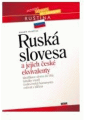 kniha Ruská slovesa a jejich české ekvivalenty [klasifikace sloves do tříd, tabulky vzorů, česko-ruská homonyma, cvičení s klíčem], CPress 2007