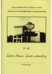 kniha Aplikovaná meteorologie a klimatologie 4. - Záření Slunce, Země a atmosféry, Česká zemědělská univerzita 2001