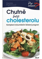 kniha Chutně bez cholesterolu komplexní dvouměsíční léčebný program, Ikar 2013