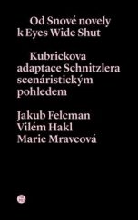 kniha Od Snové novely k Eyes Wide Shut Kubrickova adaptace Schnitzlera scenáristickým pohledem, Akademie múzických umění v Praze 2015