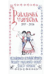 kniha Polabská vonička 1997-2006 10 let mezinárodního setkávání dětských školních folklorních souborů "Šebkův Nymburk", Pro Městské kulturní středisko v Nymburce vydalo nakl. Vega-L 2006