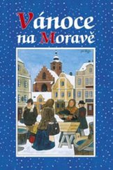 kniha Vánoce na Moravě vánoční zvyky a vaření u moravské stařenky, Akcent 2010