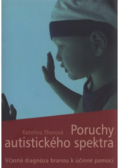 kniha Poruchy autistického spektra včasná diagnóza branou k účinné pomoci : [informační příručka], APLA 2008