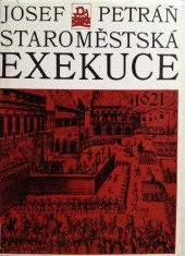 kniha Staroměstská exekuce několik stránek z dějin povstání feudálních stavů proti Habsburkům v letech 1618-1620, Mladá fronta 1972