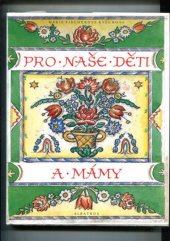 kniha Pro naše děti a mámy Z lidové poezie pro nejmenší : Pro děti od 3 let, Albatros 1994