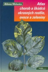 kniha Atlas chorob a škůdců okrasných rostlin, ovoce a zeleniny, Brázda 2003