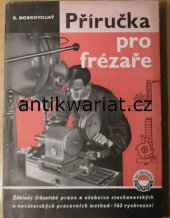 kniha Příručka pro frézaře základy frézařské praxe a učebnice stachanovských pracovních method, Práce 1954