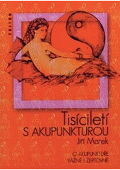 kniha Tisíciletí s akupunkturou o akupunktuře vážně i žertovně, Triton 2000