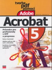 kniha Tvorba PDF pomocí Adobe Acrobat průvodce pro profesionály v DTP a prepressu, CPress 2003