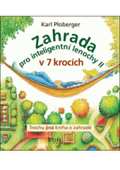 kniha Zahrada pro inteligentní lenochy II v 7 krocích trochu jiná kniha o zahradě, Brázda 2007