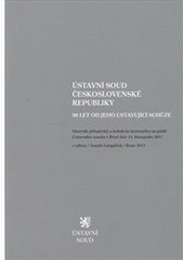 kniha Ústavní soud Československé republiky 90 let od jeho ustavující schůze : sborník příspěvků z kolokvia konaného na půdě Ústavního soudu v Brně dne 15. listopadu 2011, Ústavní soud 2012