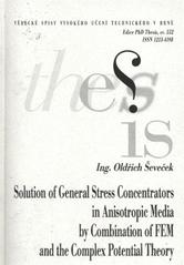 kniha Solution of general stress concentrators in anisotropic media by combination of FEM and the complex potential theory = Řešení obecných koncentrátorů napětí v anisotropních prostředcích pomocí kombinace MKP a teorie komplexních potenciálů : zkrácená verze Ph.D. Thesis, Vysoké učení technické v Brně 2009