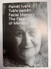kniha Paměť tváře - Tváře paměti --nejen bývalých nuceně nasazených = Facial memory - The face of memory : --not only of former forced labourers : [katalog výstavy, Živá paměť 2009