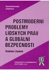 kniha Postmoderní problémy lidských práv a globální bezpečnosti [diskurs doktorského studijního programu z teorie státu a práva se zaměřením k Úvodu do studia lidských práv], Aleš Čeněk 2004