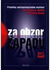 kniha Za obzor Západu proměny antropologického myšlení od Isidora ze Sevilly po Franze Boase, Triton 2001