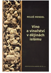 kniha Víno a vinařství v dějinách islámu, Orientální ústav Akademie věd České republiky 2010
