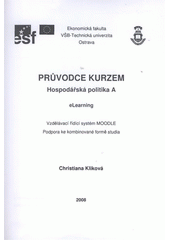 kniha Průvodce kurzem Hospodářská politika A eLearning : podpora ke kombinované formě studia : vzdělávací řídící systém MOODLE, VŠB - Technická univerzita, Institut inovace vzdělávání 2008