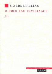 kniha O procesu civilizace I., - Proměny chování světských horních vrstev na Západě - sociogenetické a psychogenetické studie., Argo 2006