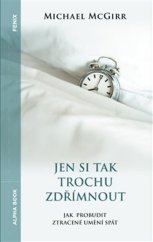 kniha Jen si tak trochu zdřímnout Jak probudit ztracené umění spát, Alpha book 2024