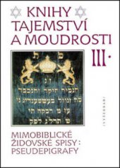 kniha Knihy tajemství a moudrosti III Mimobiblické židovské spisy: pseudepigrafy, Vyšehrad 2013