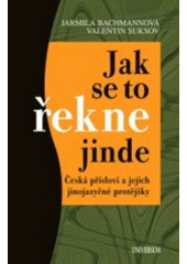 kniha Jak se to řekne jinde česká přísloví a jejich jinojazyčné protějšky, Knižní klub 2007