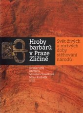 kniha Hroby barbarů v Praze Zličíně Svět živých a mrtvých doby stěhování národů, Muzeum hlavního města Prahy 2016