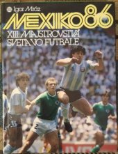 kniha Mexiko 86 XIII. majstrovstvá sveta vo futbale , Šport 1987