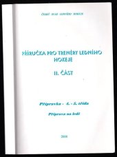 kniha Příručka pro trenéry ledního hokeje. II. část, - Přípravka - 4.-5. třída, příprava na ledě, Český svaz ledního hokeje 2000