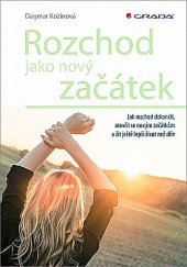 kniha Rozchod jako nový začátek Jak rozchod dokončit, otevřít se novým začátkům a žít ještě lepší život než dřív., Grada 2020