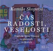 kniha Čas radosti, veselosti Tradiční české Vánoce v obrazech a chutích, Grada 2025