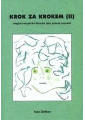 kniha Krok za krokem magicko-mystická filosofie jako způsob poznávání imaginárního Vesmíru a využití těchto poznatků v léčitelství i jinak, Vodnář 1997