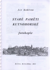 kniha Staré paměti kutnohorské fotokopie, Kuttna 2011