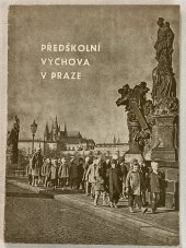kniha Předškolní výchova v Praze Publikace vydaná k Mezinárodnímu semináři předškolní výchovy, který se konal v Praze v květnu 1962, Mezinárodní seminář předškolní výchovy 1962