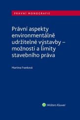 kniha Právní aspekty environmentálně udržitelné výstavby možnosti a limity stavebního práva, Wolters Kluwer 2023