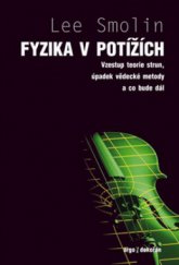 kniha Fyzika v potížích vzestup teorie strun, úpadek vědecké metody a co bude dál, Dokořán 2009